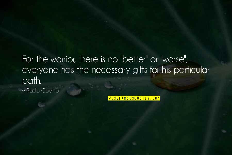 Better Or Worse Quotes By Paulo Coelho: For the warrior, there is no "better" or