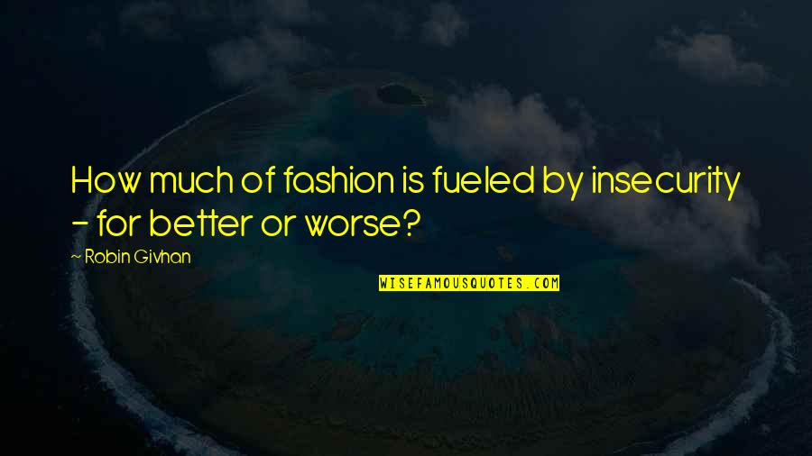 Better Or Worse Quotes By Robin Givhan: How much of fashion is fueled by insecurity