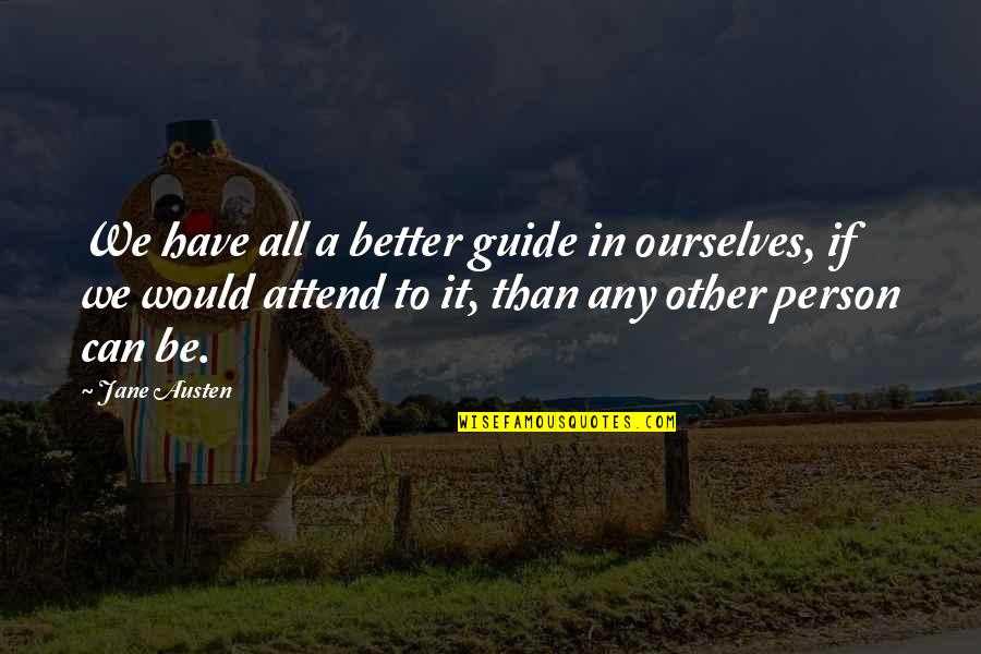 Better Ourselves Quotes By Jane Austen: We have all a better guide in ourselves,