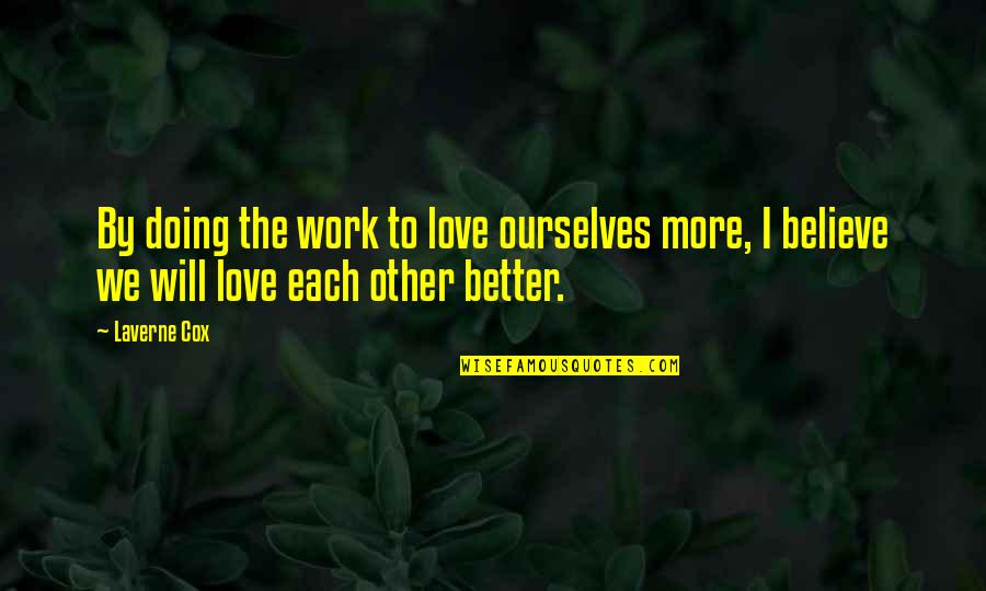 Better Ourselves Quotes By Laverne Cox: By doing the work to love ourselves more,