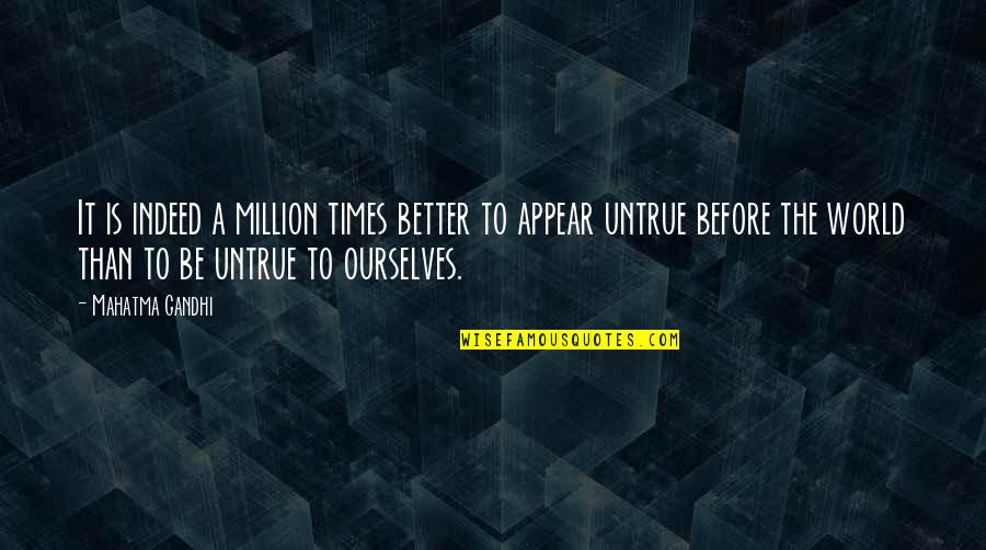Better Ourselves Quotes By Mahatma Gandhi: It is indeed a million times better to
