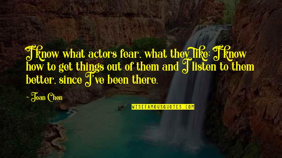 Better Out There Quotes By Joan Chen: I know what actors fear, what they like;