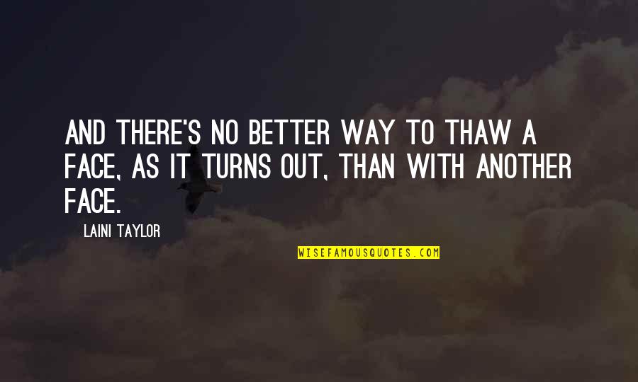 Better Out There Quotes By Laini Taylor: And there's no better way to thaw a
