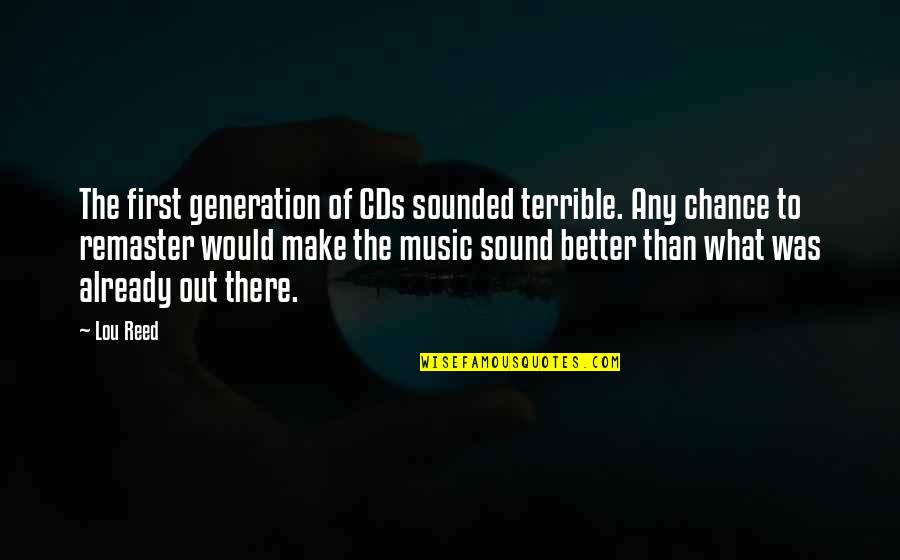 Better Out There Quotes By Lou Reed: The first generation of CDs sounded terrible. Any