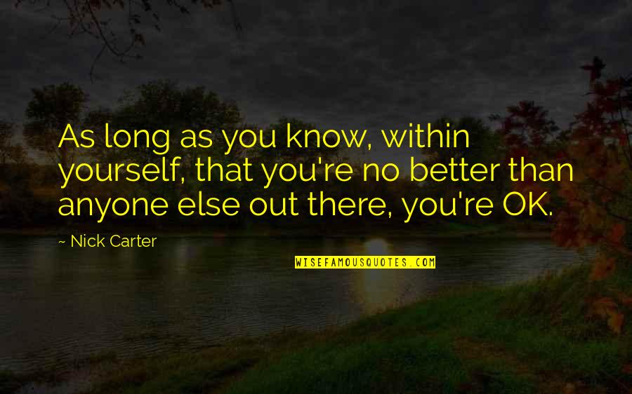 Better Out There Quotes By Nick Carter: As long as you know, within yourself, that