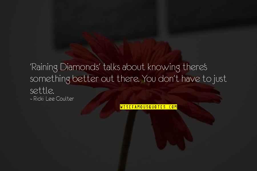 Better Out There Quotes By Ricki-Lee Coulter: 'Raining Diamonds' talks about knowing there's something better