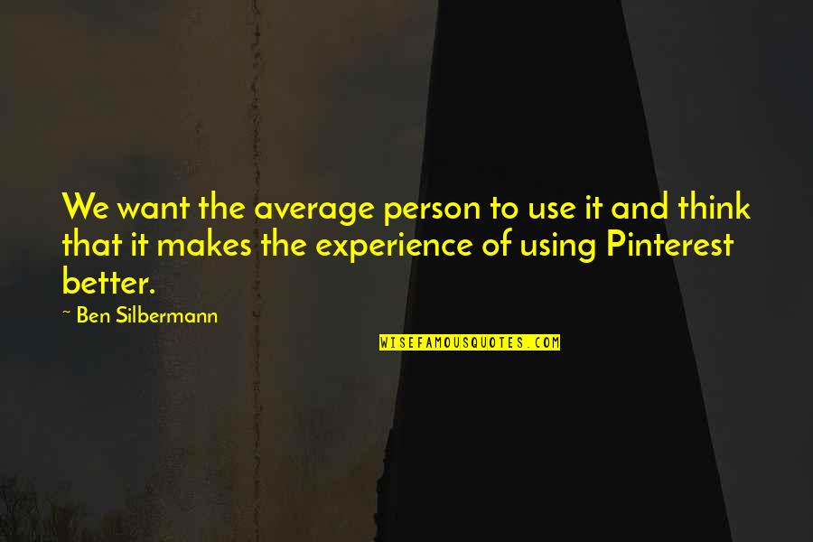 Better Person Quotes By Ben Silbermann: We want the average person to use it