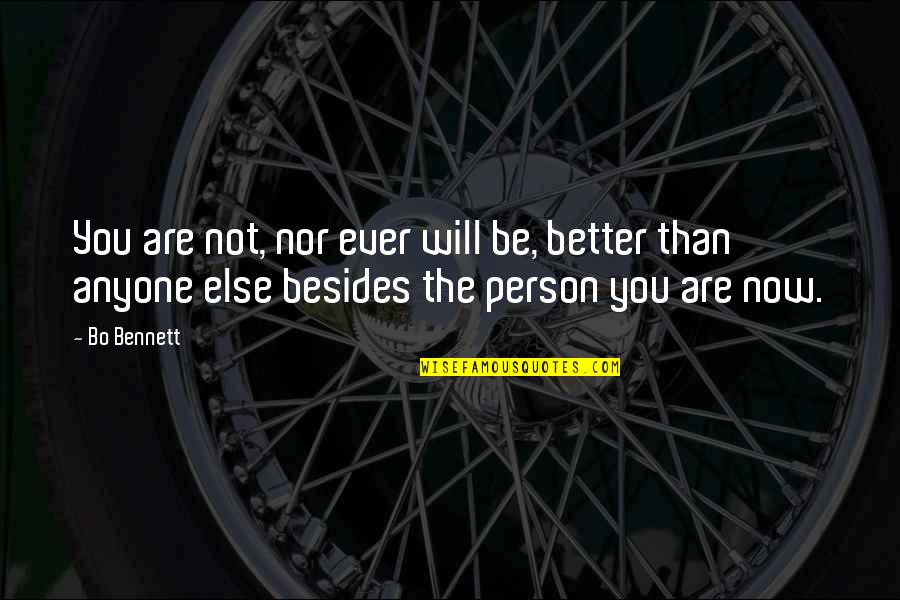 Better Person Quotes By Bo Bennett: You are not, nor ever will be, better