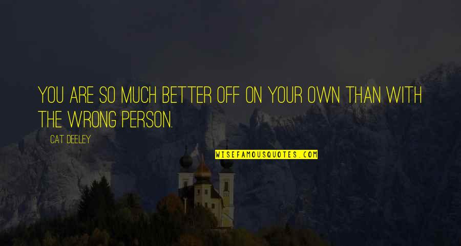 Better Person Quotes By Cat Deeley: You are so much better off on your