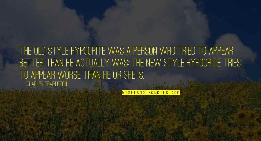 Better Person Quotes By Charles Templeton: The old style hypocrite was a person who