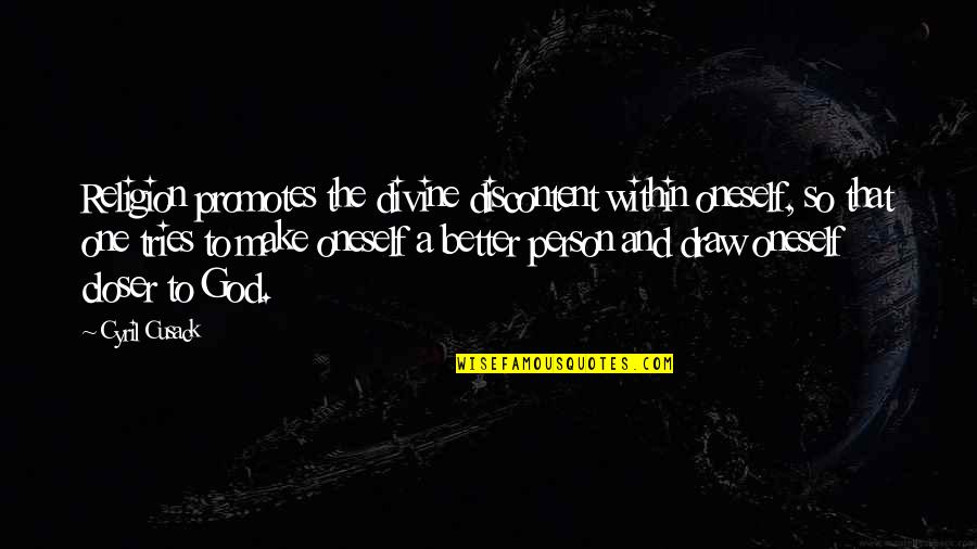 Better Person Quotes By Cyril Cusack: Religion promotes the divine discontent within oneself, so