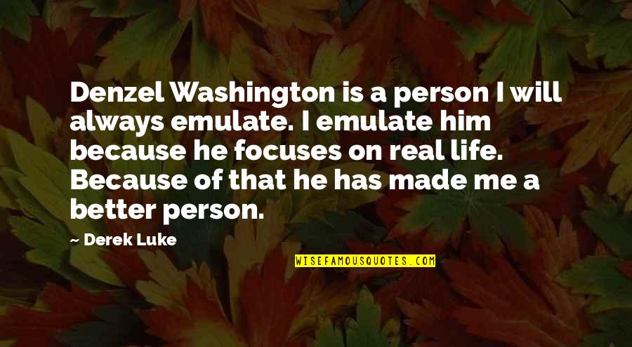 Better Person Quotes By Derek Luke: Denzel Washington is a person I will always