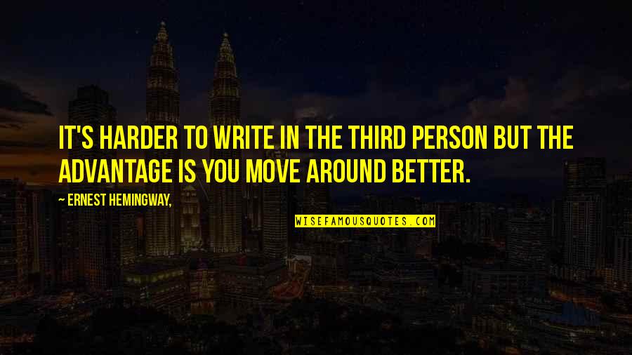 Better Person Quotes By Ernest Hemingway,: It's harder to write in the third person