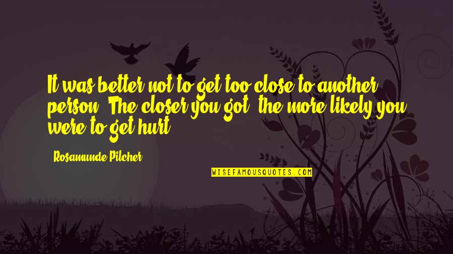 Better Person Quotes By Rosamunde Pilcher: It was better not to get too close Better Person Quotes By Rosamunde Pilcher: It was better not to get too close