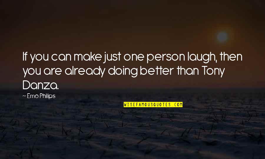 Better Person Than You Quotes By Emo Philips: If you can make just one person laugh,