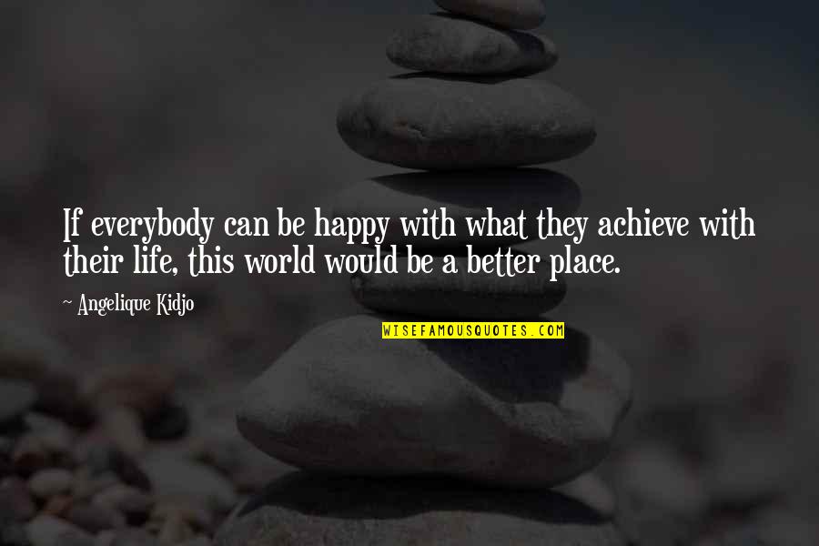Better Place In Life Quotes By Angelique Kidjo: If everybody can be happy with what they