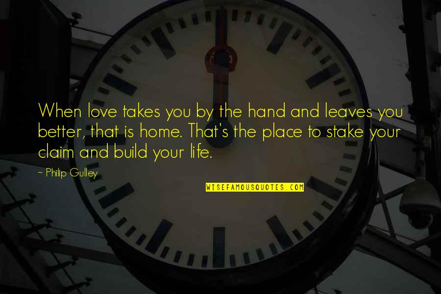 Better Place In Life Quotes By Philip Gulley: When love takes you by the hand and