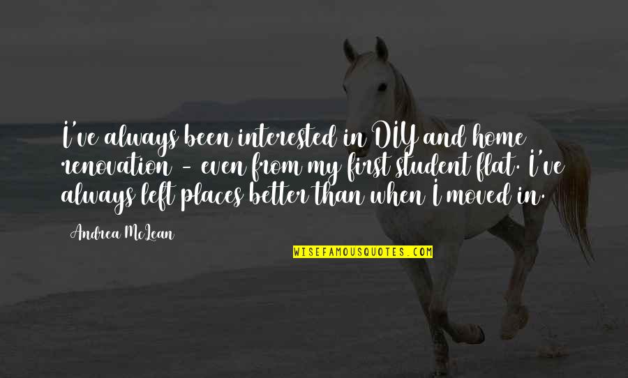 Better Places Quotes By Andrea McLean: I've always been interested in DIY and home Better Places Quotes By Andrea McLean: I've always been interested in DIY and home