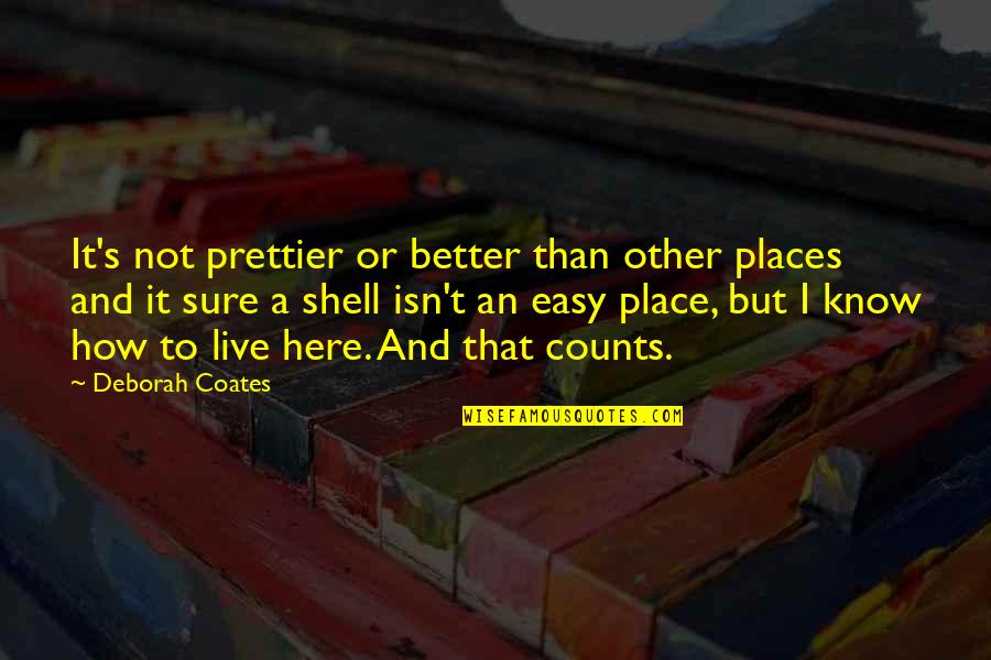 Better Places Quotes By Deborah Coates: It's not prettier or better than other places Better Places Quotes By Deborah Coates: It's not prettier or better than other places