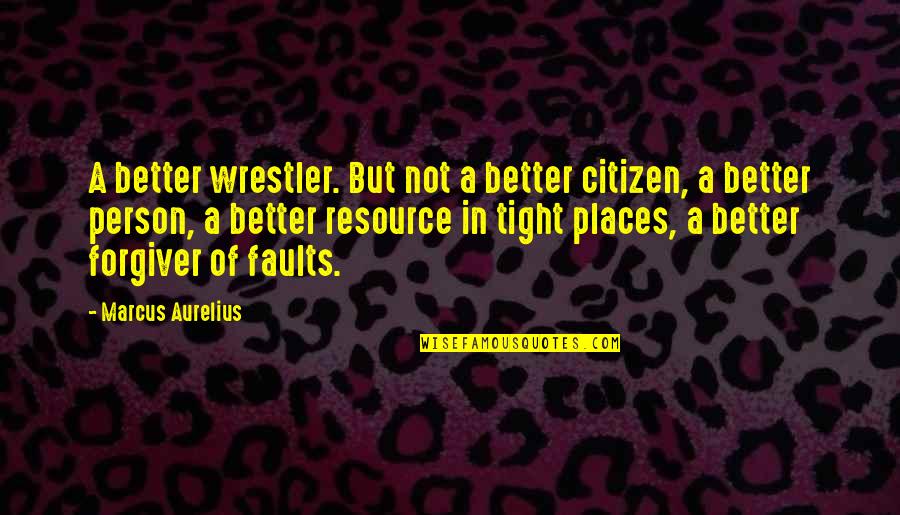 Better Places Quotes By Marcus Aurelius: A better wrestler. But not a better citizen,