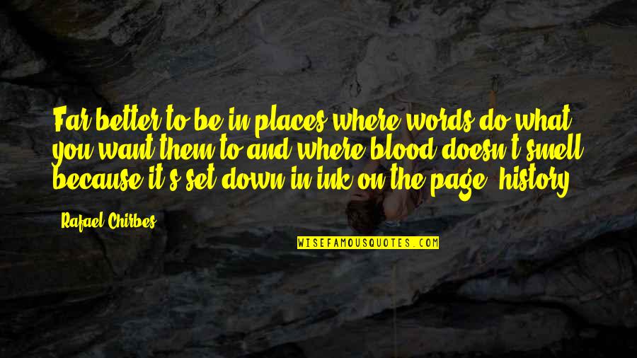 Better Places Quotes By Rafael Chirbes: Far better to be in places where words