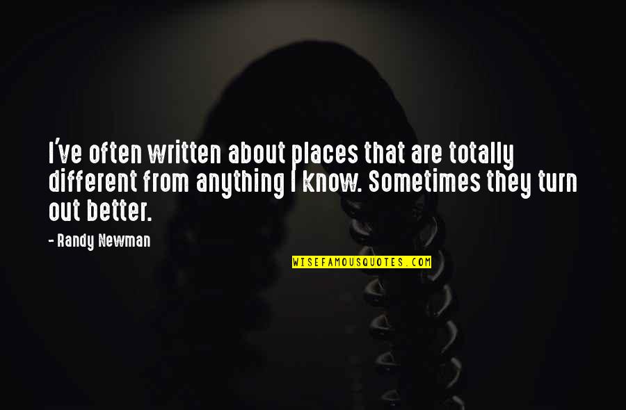 Better Places Quotes By Randy Newman: I've often written about places that are totally Better Places Quotes By Randy Newman: I've often written about places that are totally
