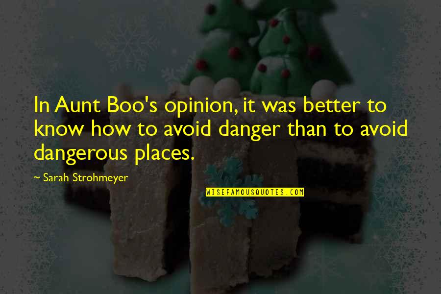 Better Places Quotes By Sarah Strohmeyer: In Aunt Boo's opinion, it was better to Better Places Quotes By Sarah Strohmeyer: In Aunt Boo's opinion, it was better to