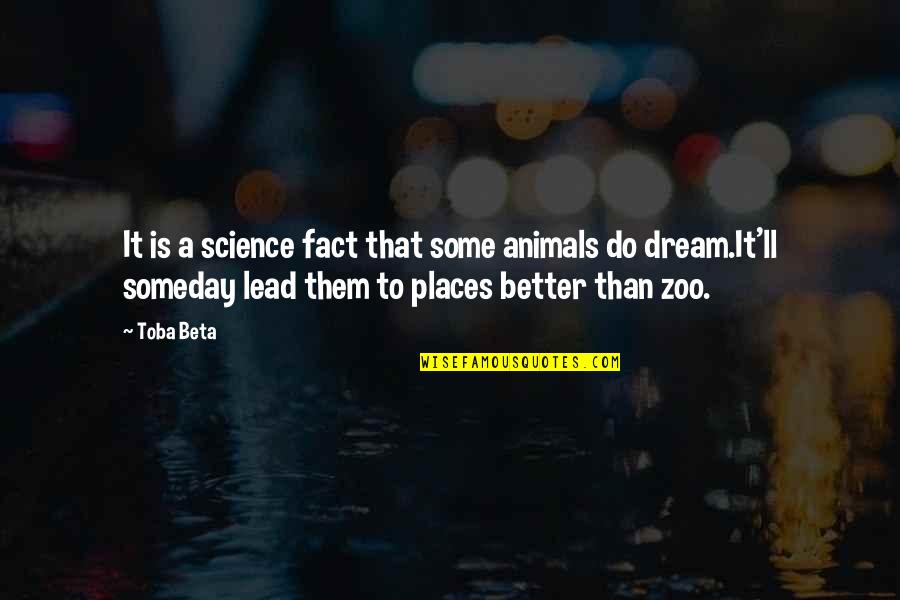 Better Places Quotes By Toba Beta: It is a science fact that some animals