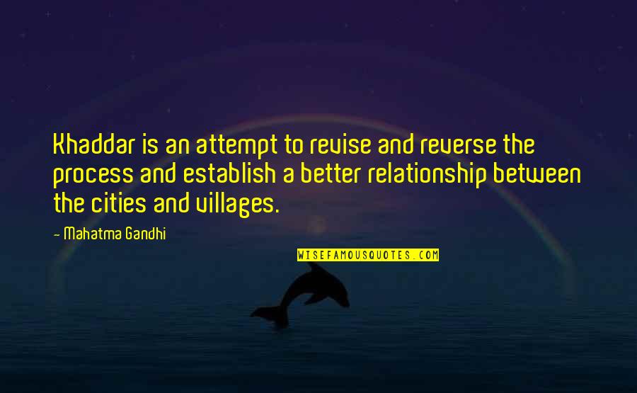 Better Relationship Quotes By Mahatma Gandhi: Khaddar is an attempt to revise and reverse