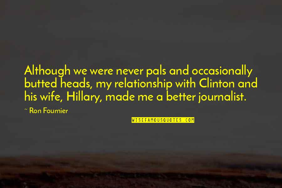 Better Relationship Quotes By Ron Fournier: Although we were never pals and occasionally butted