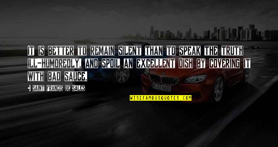 Better Remain Silent Quotes By Saint Francis De Sales: It is better to remain silent than to Better Remain Silent Quotes By Saint Francis De Sales: It is better to remain silent than to