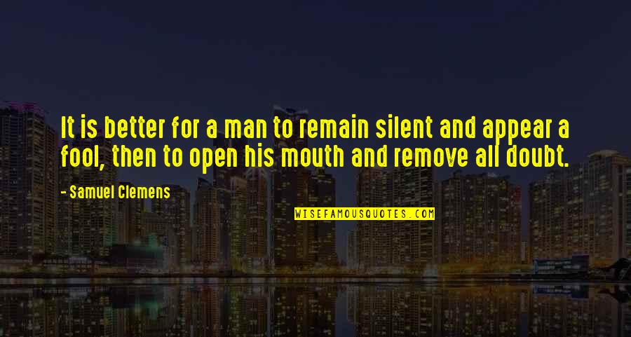 Better Remain Silent Quotes By Samuel Clemens: It is better for a man to remain