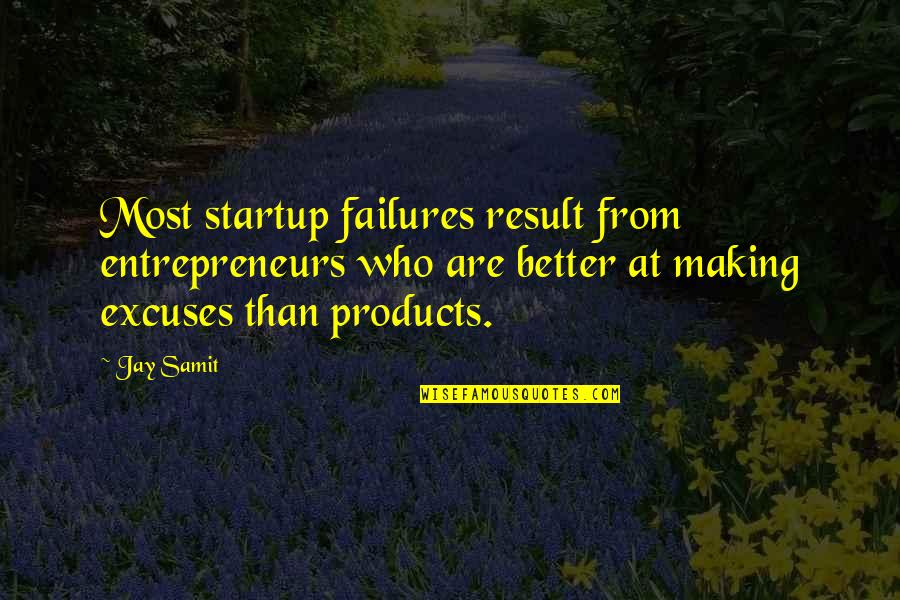 Better Result Quotes By Jay Samit: Most startup failures result from entrepreneurs who are Better Result Quotes By Jay Samit: Most startup failures result from entrepreneurs who are
