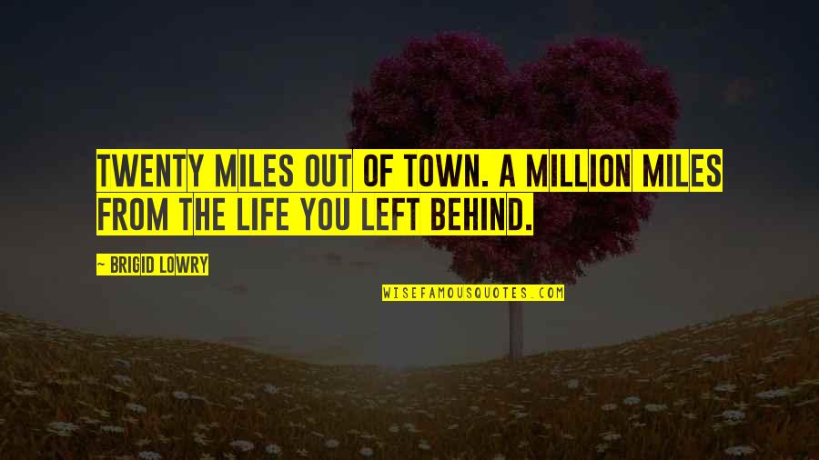 Better Sport Quotes By Brigid Lowry: Twenty miles out of town. A million miles