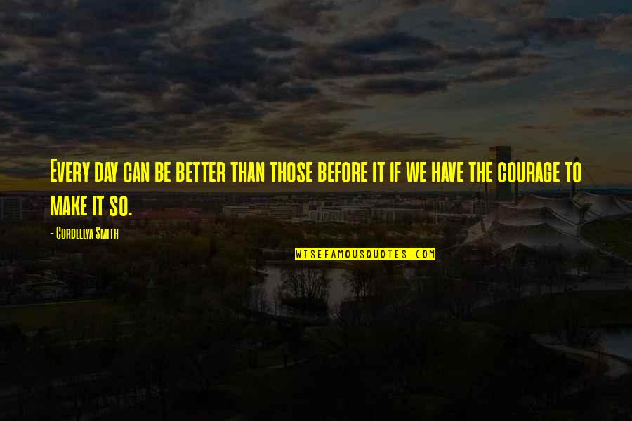 Better Than Before Quotes By Cordellya Smith: Every day can be better than those before