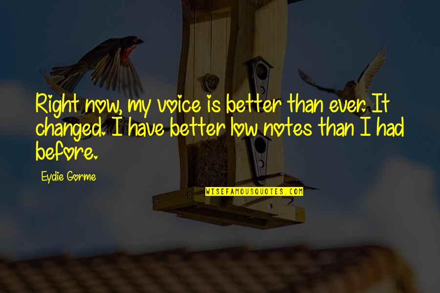 Better Than Before Quotes By Eydie Gorme: Right now, my voice is better than ever.