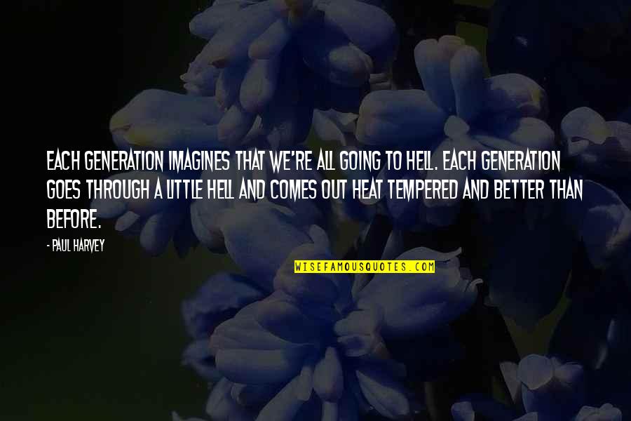 Better Than Before Quotes By Paul Harvey: Each generation imagines that we're all going to