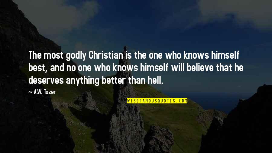 Better Than Best Quotes By A.W. Tozer: The most godly Christian is the one who