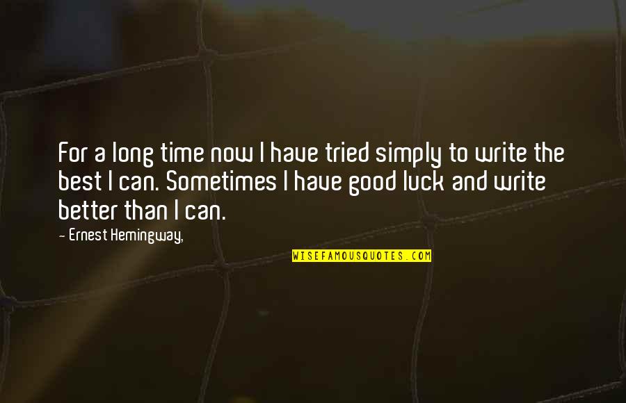 Better Than Best Quotes By Ernest Hemingway,: For a long time now I have tried
