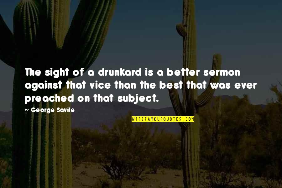 Better Than Best Quotes By George Savile: The sight of a drunkard is a better