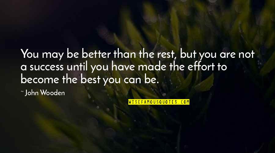 Better Than Best Quotes By John Wooden: You may be better than the rest, but