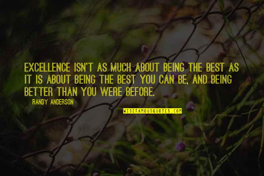 Better Than Best Quotes By Randy Anderson: Excellence isn't as much about being the best