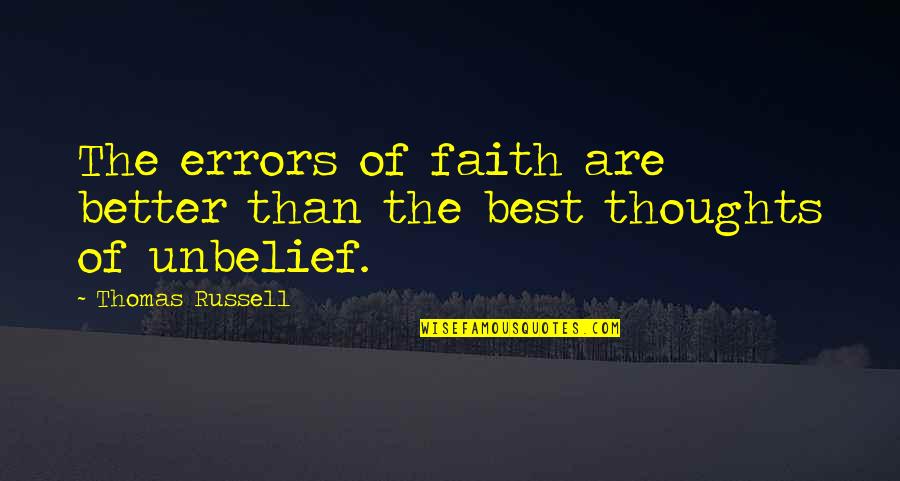 Better Than Best Quotes By Thomas Russell: The errors of faith are better than the
