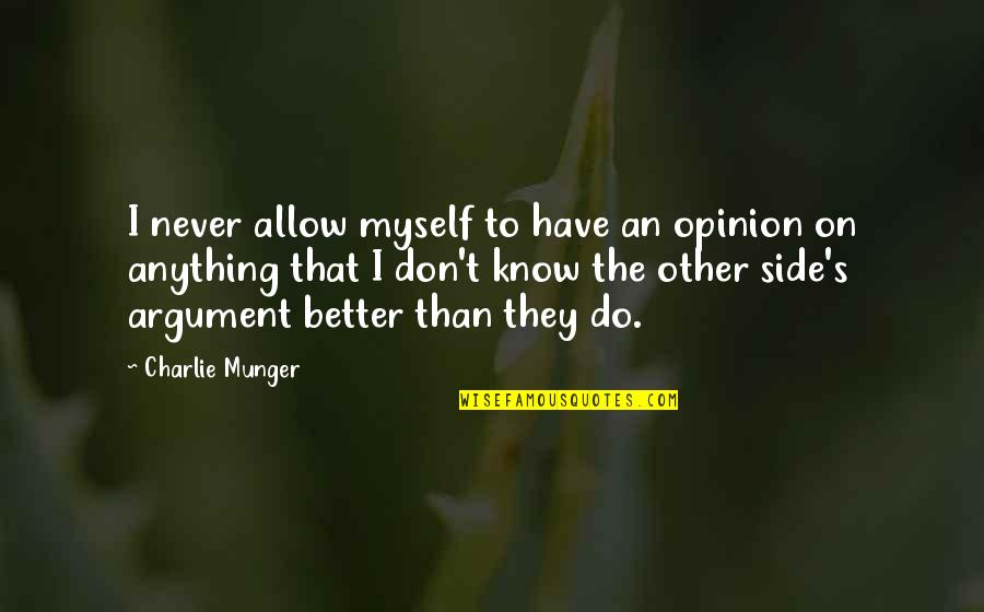 Better Than I Know Myself Quotes By Charlie Munger: I never allow myself to have an opinion