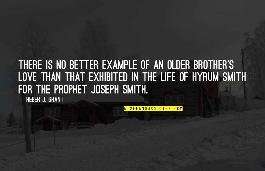 Better Than Life Quotes By Heber J. Grant: There is no better example of an older