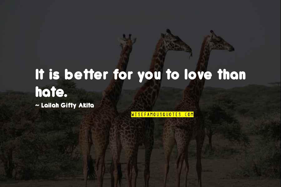 Better Than Life Quotes By Lailah Gifty Akita: It is better for you to love than