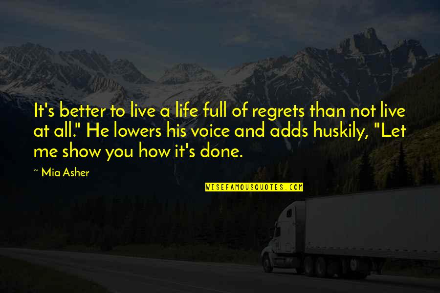 Better Than Life Quotes By Mia Asher: It's better to live a life full of
