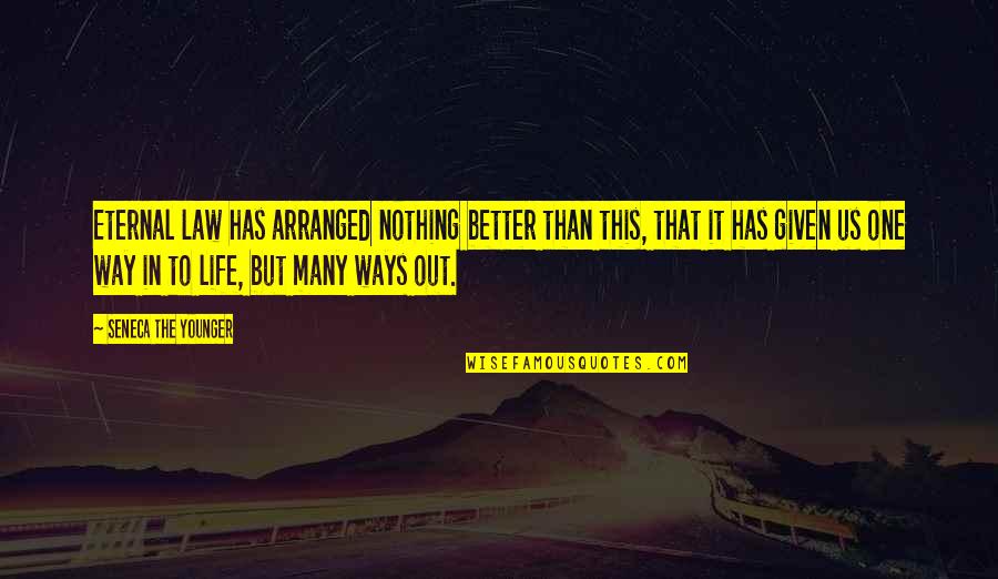 Better Than Life Quotes By Seneca The Younger: Eternal law has arranged nothing better than this,