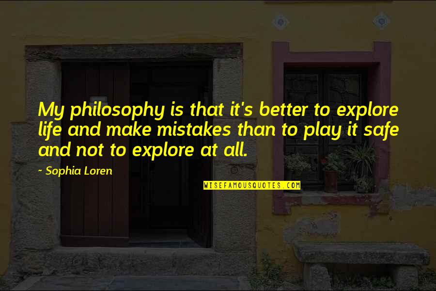 Better Than Life Quotes By Sophia Loren: My philosophy is that it's better to explore