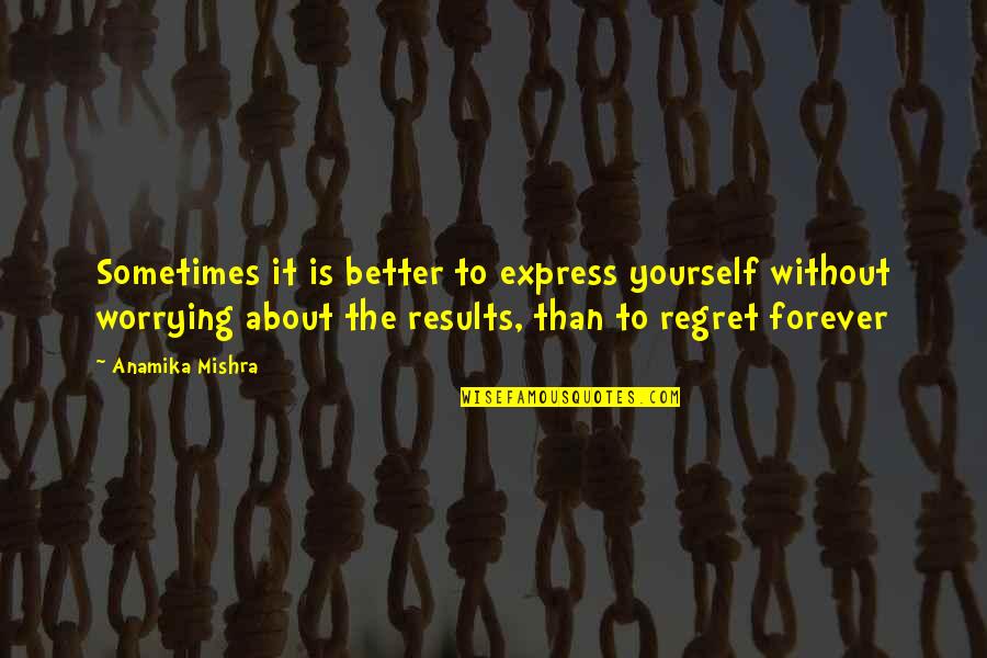 Better Than Love Quotes By Anamika Mishra: Sometimes it is better to express yourself without